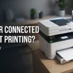 Printer Connected but Not Printing? Here’s Why