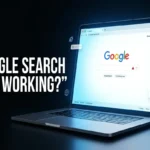 Google Search Not Working? What to Check First