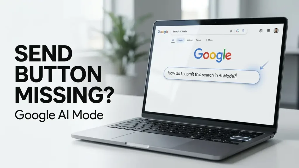 Google AI Mode Send Button Missing? Here’s the Fix 1 Google AI Mode Send Button Missing? Here’s the Fix