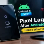 Pixel Lagging After Android 17 QPR1? What to Check